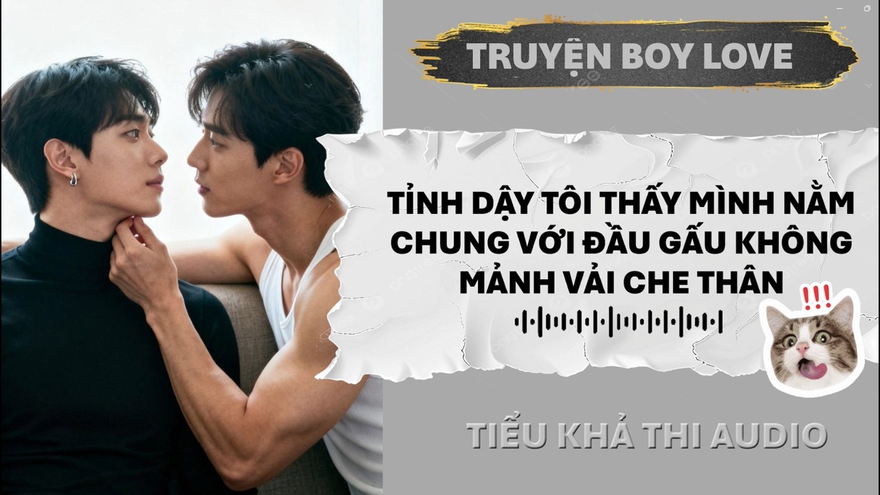 TỈNH DẬY TÔI THẤY MÌNH NẰM CHUNG VỚI ĐẦU GẤU KHÔNG MẢNH VẢI CHE THÂN | ĐAM MỸ AUDIO