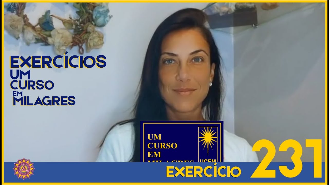 COMENTÁRIOS EXERCÍCIO 231 – UM CURSO EM MILAGRES – UCEM #umcursoemmilagres #ucem