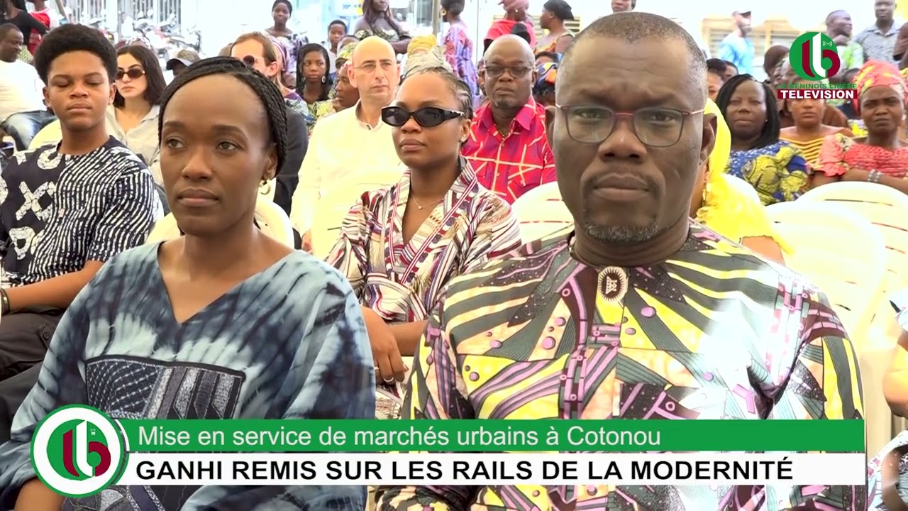 Mise en service de marché urbain à Cotonou : LE MARCHÉ DE GANHI REMIS SUR LES RAILS DE LA MODERNITÉ