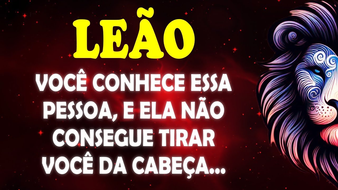 ♌ LEÃO 🦁 Você conhece essa pessoa, e ela não consegue tirar você da cabeça... #signodeleao