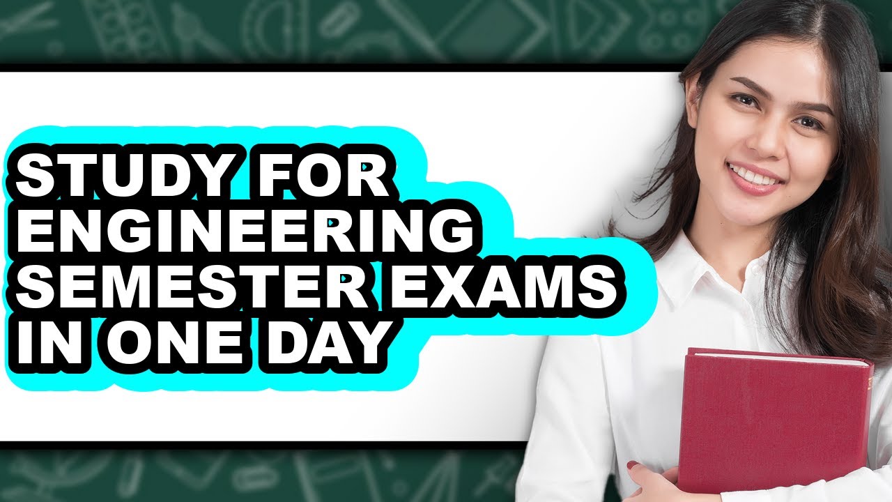How To Study For Engineering Semester Exams In One Day (UPDATED)