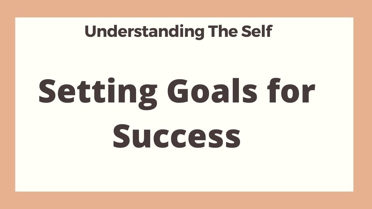 Setting Goals for Success | Understanding the Self