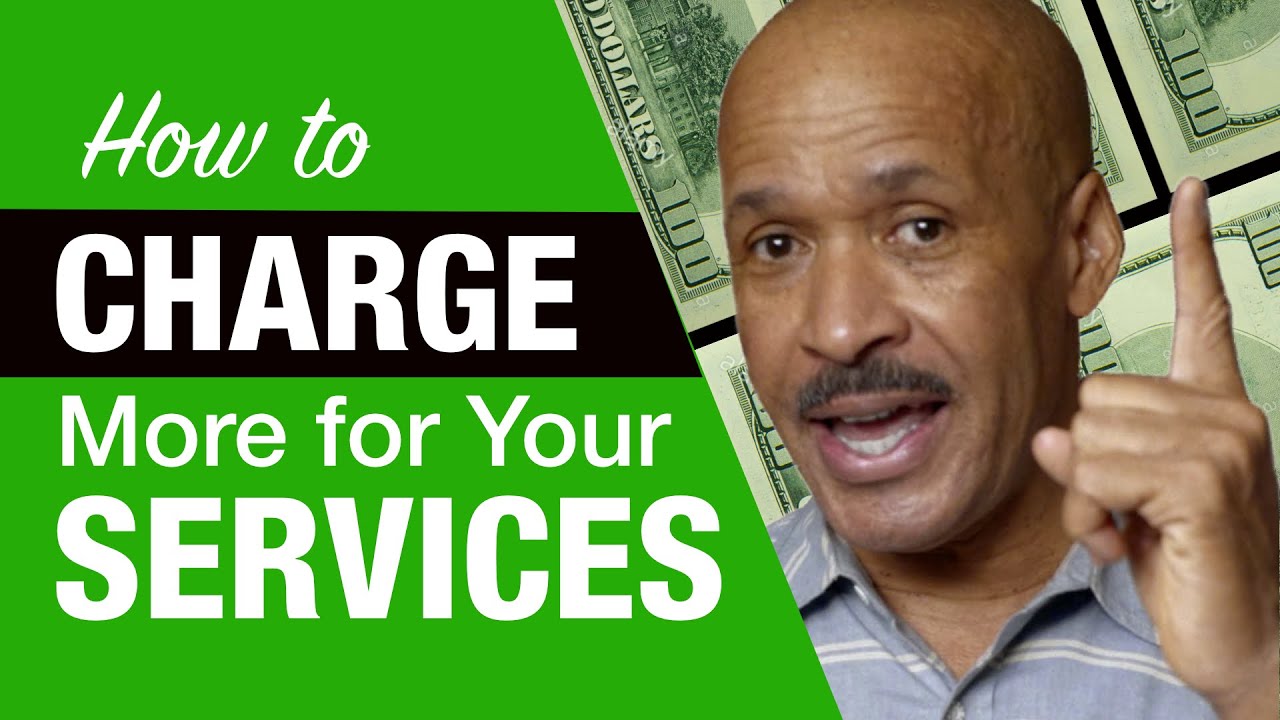 How to Charge More For Your Services - 5 Ways to Raise Your Fees