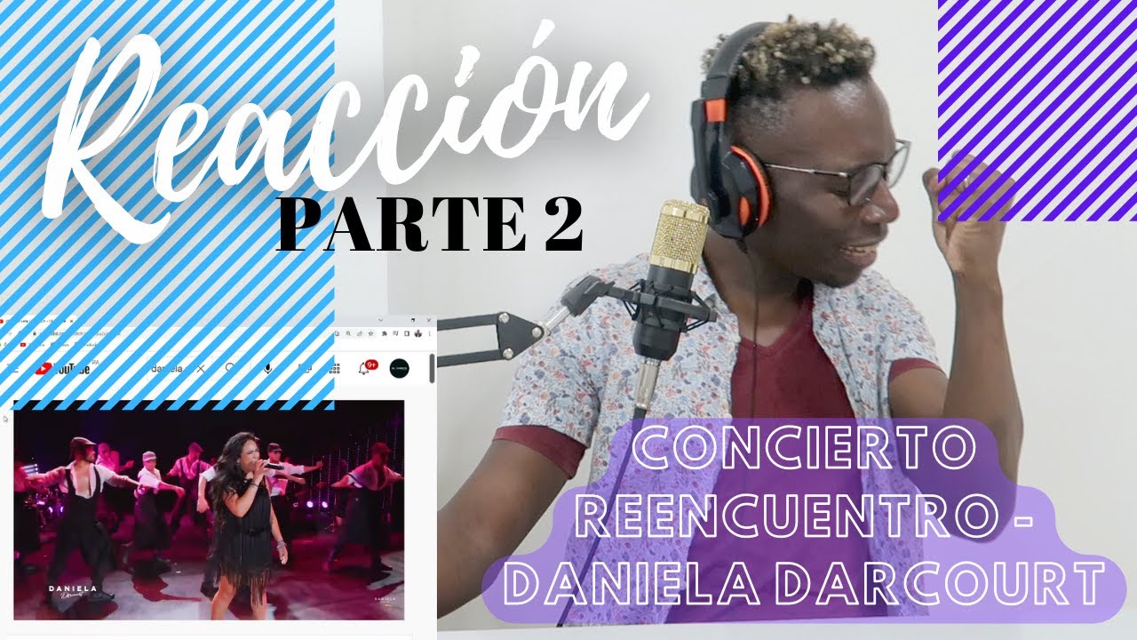 REACCIÓN PARTE 2   CONCIERTO REENCUENTRO DANIELA DARCOURT
