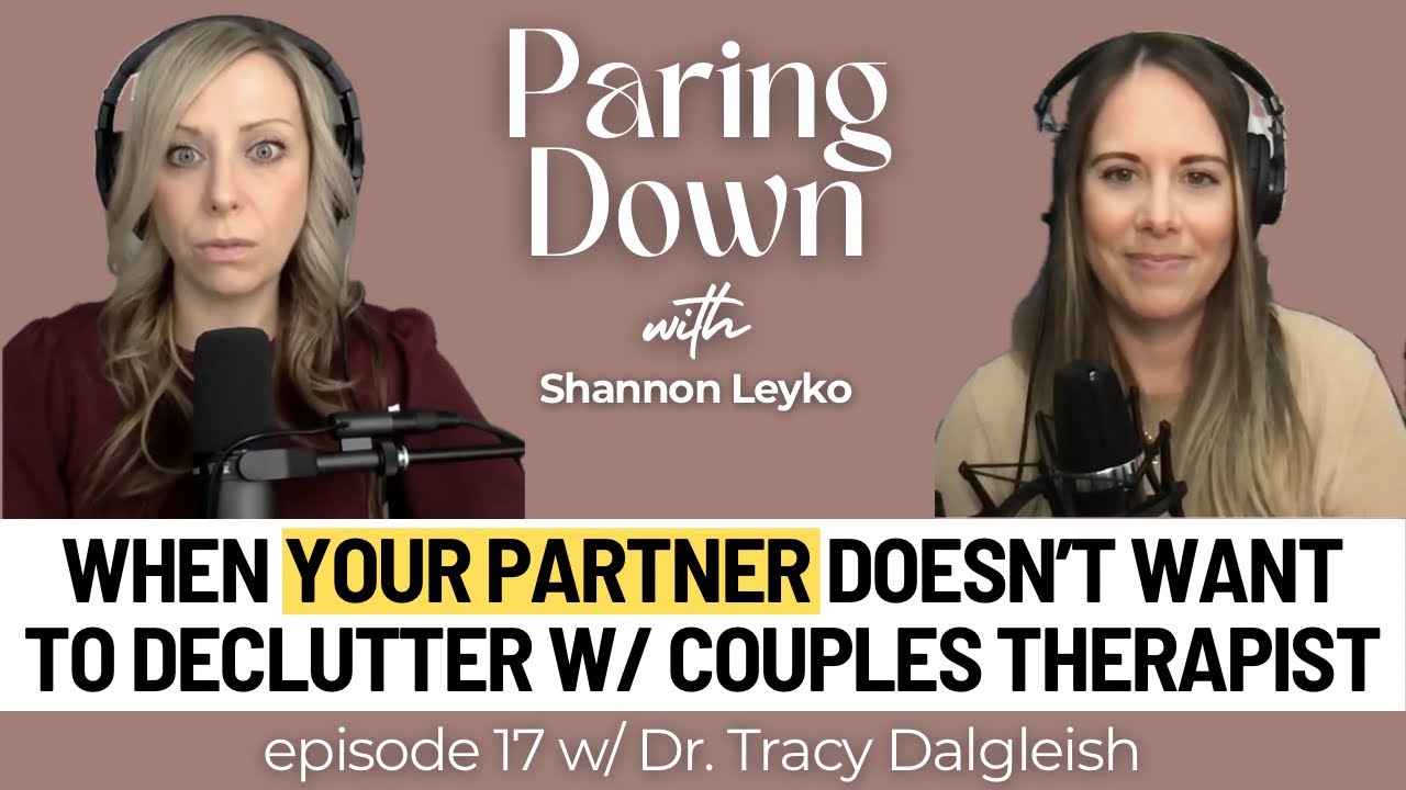 When Our Partner Doesn't Want to Declutter ft. a Couples Therapist