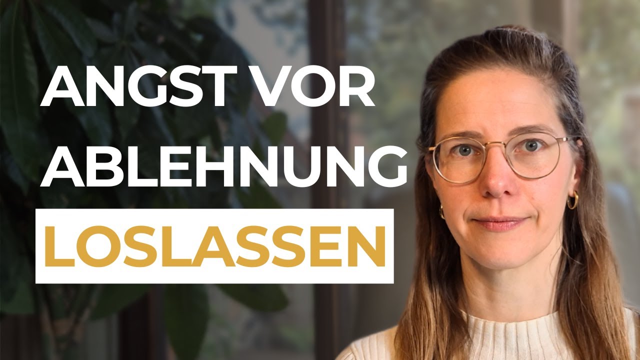 Wie du deine Angst vor Ablehnung loslässt (Übung mit SOFORT Effekt)