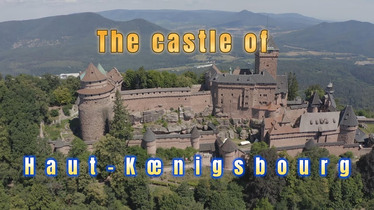 The CASTLE of HAUT-KOENIGSBOURG in ALSACE - Complete visit and tour