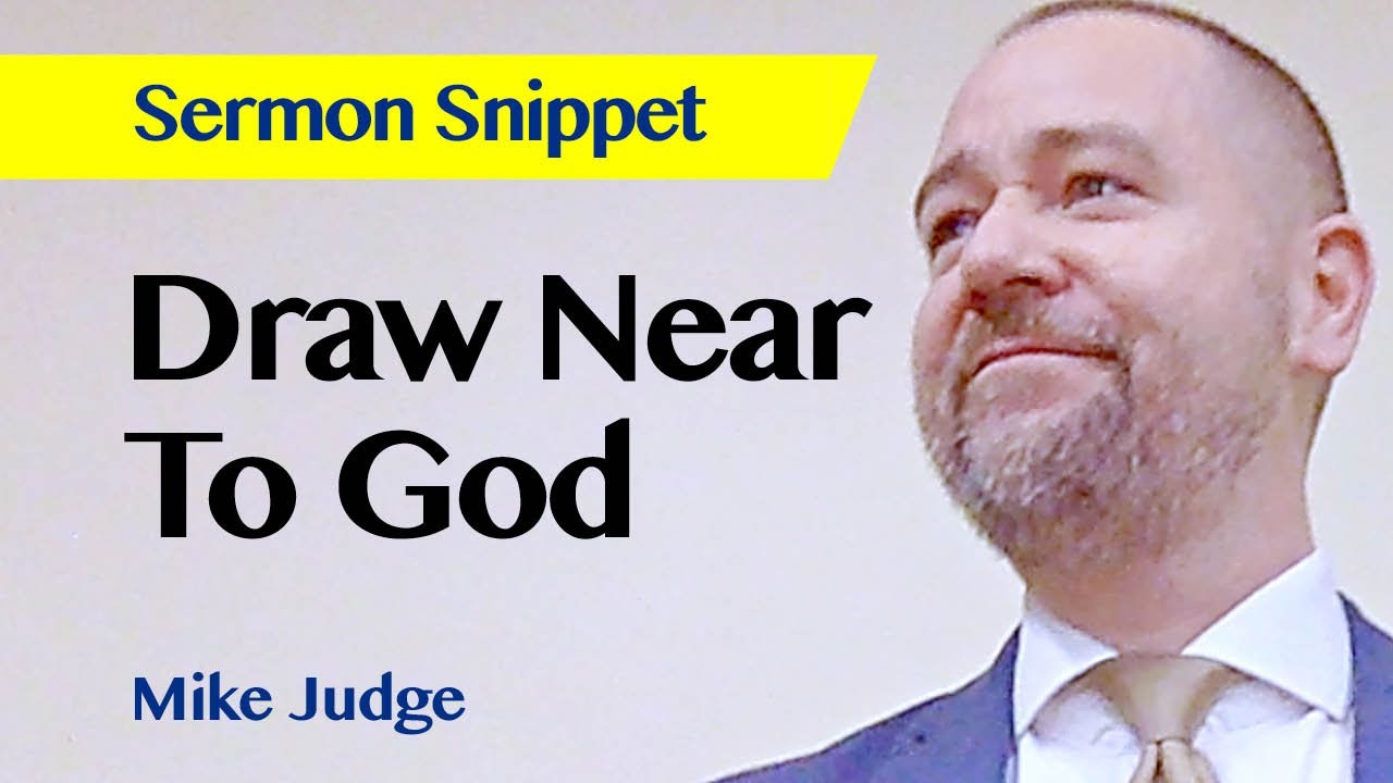 Draw Near To God | James 4:8 | Sermon Snippet | Mike Judge | 12 Dec 2021