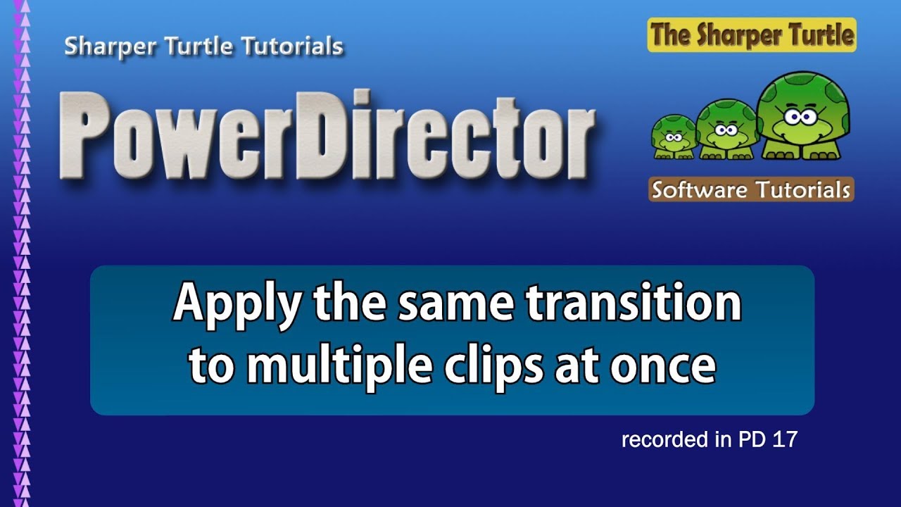 PowerDirector - Apply the same transition to multiple clips at once