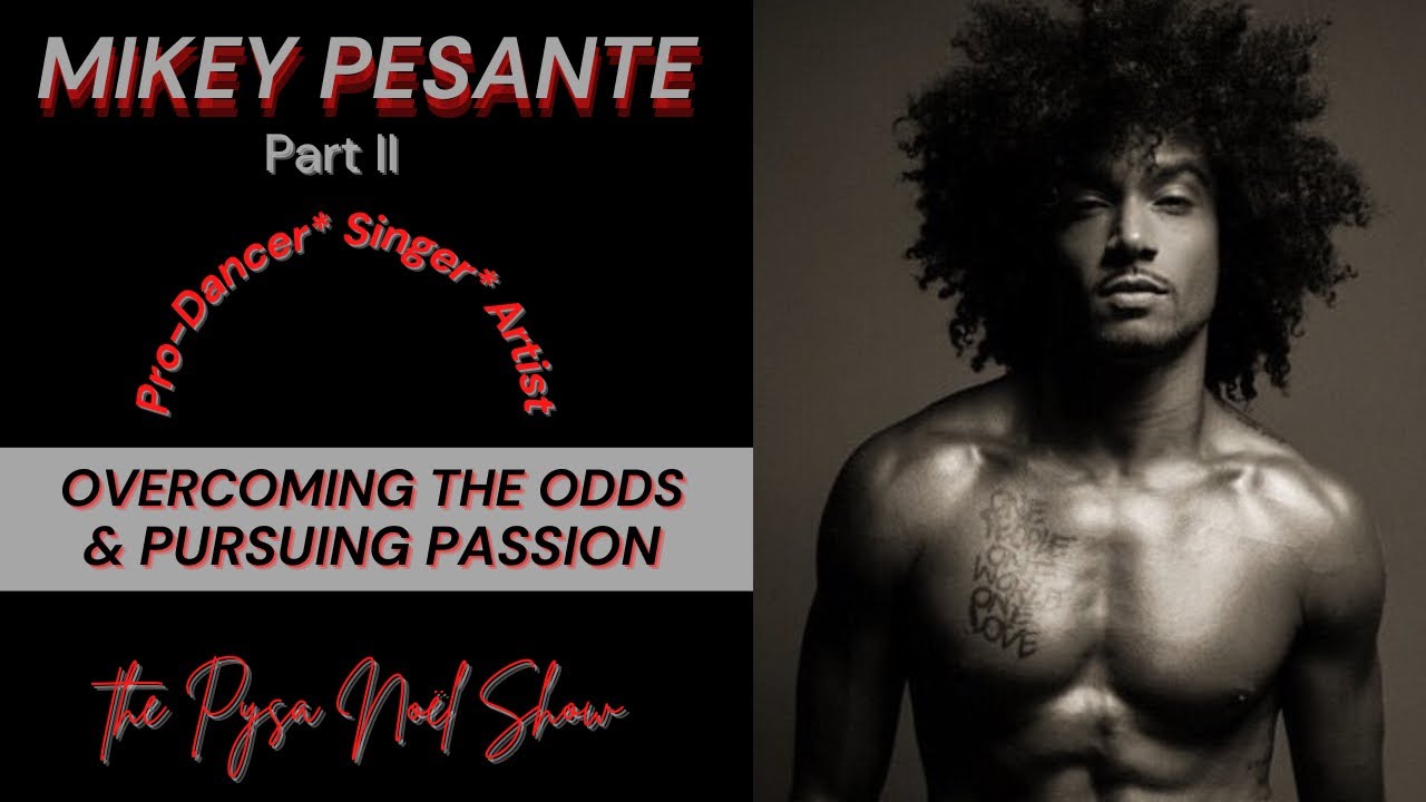 2:2 Pt II: How Pro Dancer Mikey Pesante Overcame the Odds & Pursued Passion - Pysa Noel Show PNS