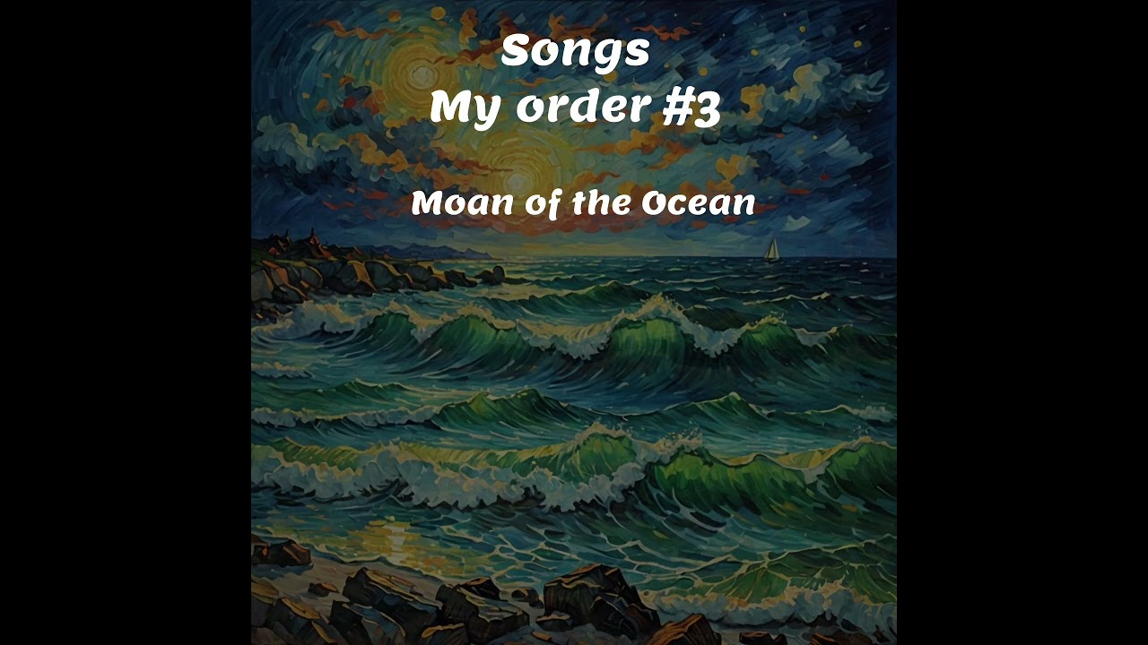 gg#79 Songs - My order #3 “Moan of the Ocean”