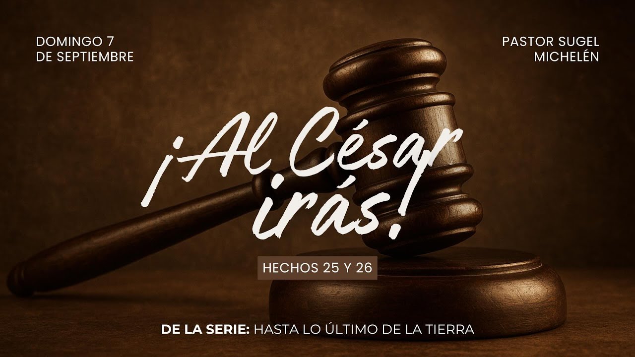 ¡Al César irás! | Hechos 25-26 | Pr. Sugel Michelén