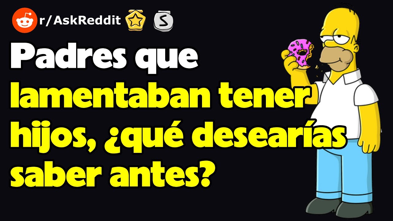 Padres que lamentaban tener hijos, ¿qué desearías saber antes?
