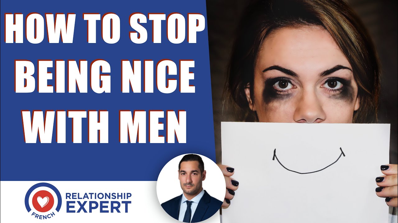 How to stop being nice with men: Do THIS NOW!