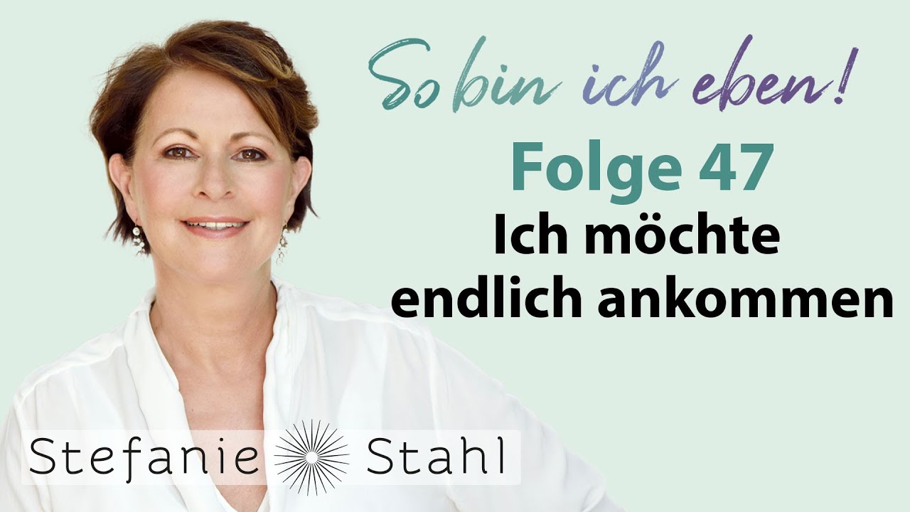 Stefanie Stahl #47 | Ich möchte endlich ankommen | So bin ich eben