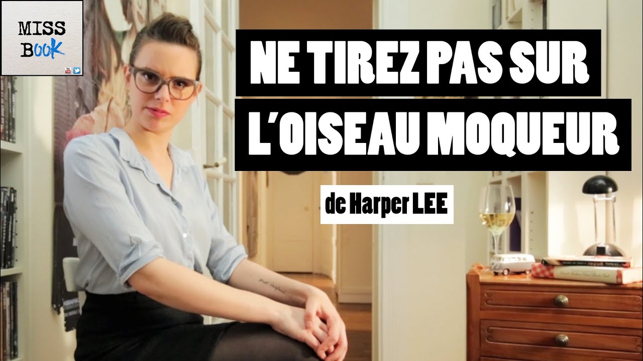 NE TIREZ PAS SUR L'OISEAU MOQUEUR D'HARPER LEE - MISS BOOK