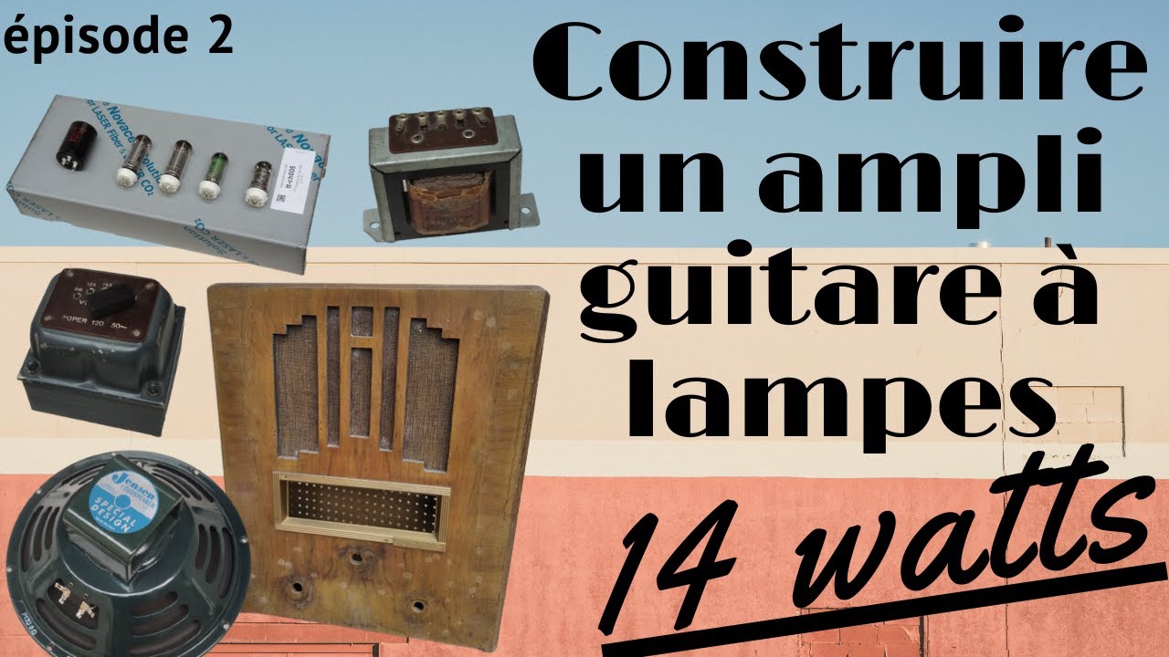 Ep2 Comment construire un ampli guitare lampes DIY 14W Stimer M10 M12 Fender Deluxe 5E3 Princeton