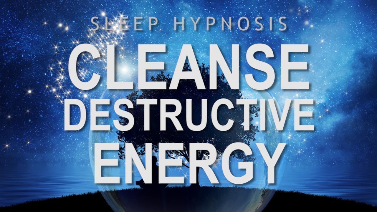 Sleep Hypnosis to Cleanse Destructive Energy - Guided Sleep Meditation