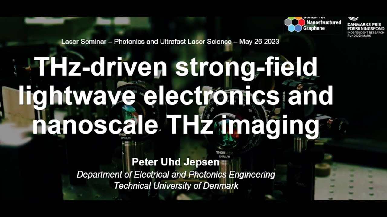 THz-driven strong-field lightwave electronics and nanoscale THz imaging by Peter Uhd Jepsen