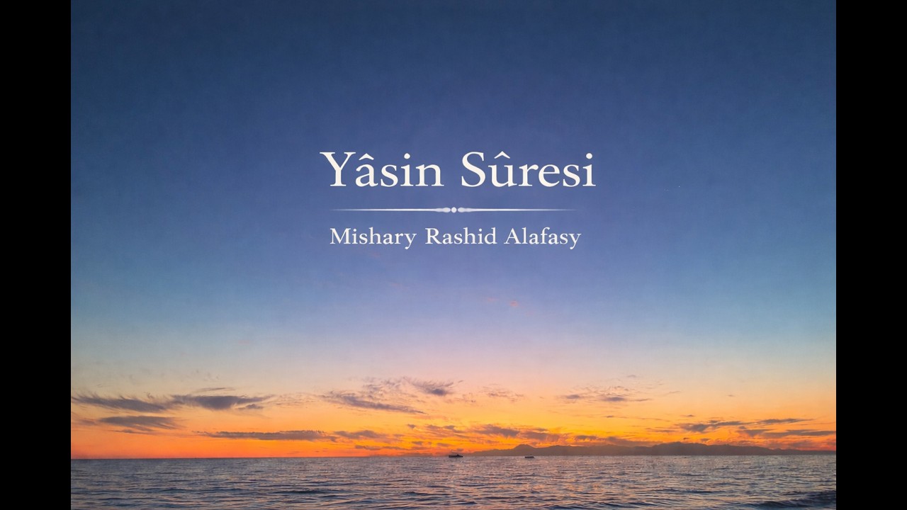 Yâsîn Sûresi Tilaveti | Mishary Rashid Alafasy sesinden
