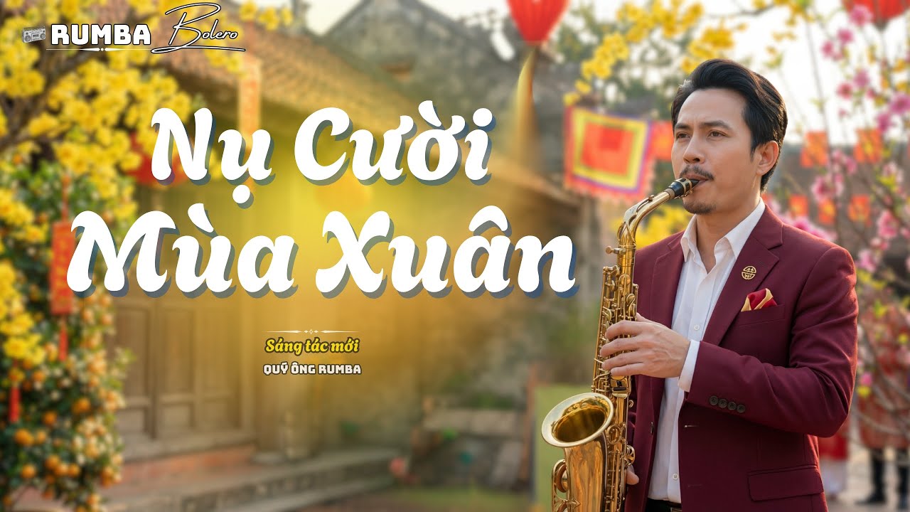 NỤ CƯỜI M&Ugrave;A XU&Acirc;N &ndash; Chỉ Cần Em Cười, Xu&acirc;n Ở Lại | Rumba Bolero Saxophone