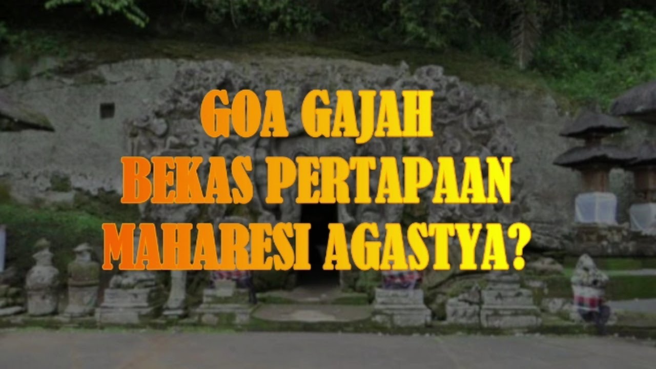 Goa Gajah Bekas Pertapaan Maharesi Agastya?
