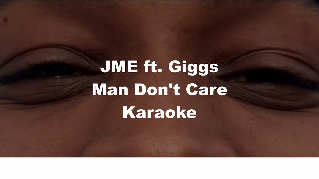 JME ft Giggs - Man Don't Care Karaoke