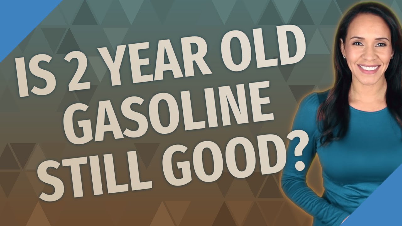 Is 2 year old gasoline still good?