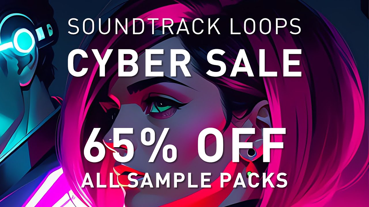 SOUNDTRACK LOOPS - CYBER SALE - Up to 65% OFF All Sample Packs