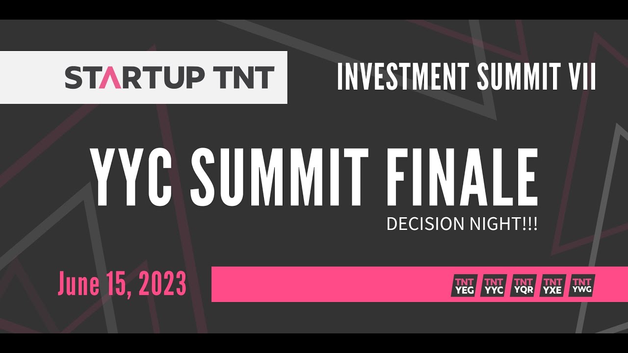 YYC Summit Finale – Startup TNT Investment Summit VII