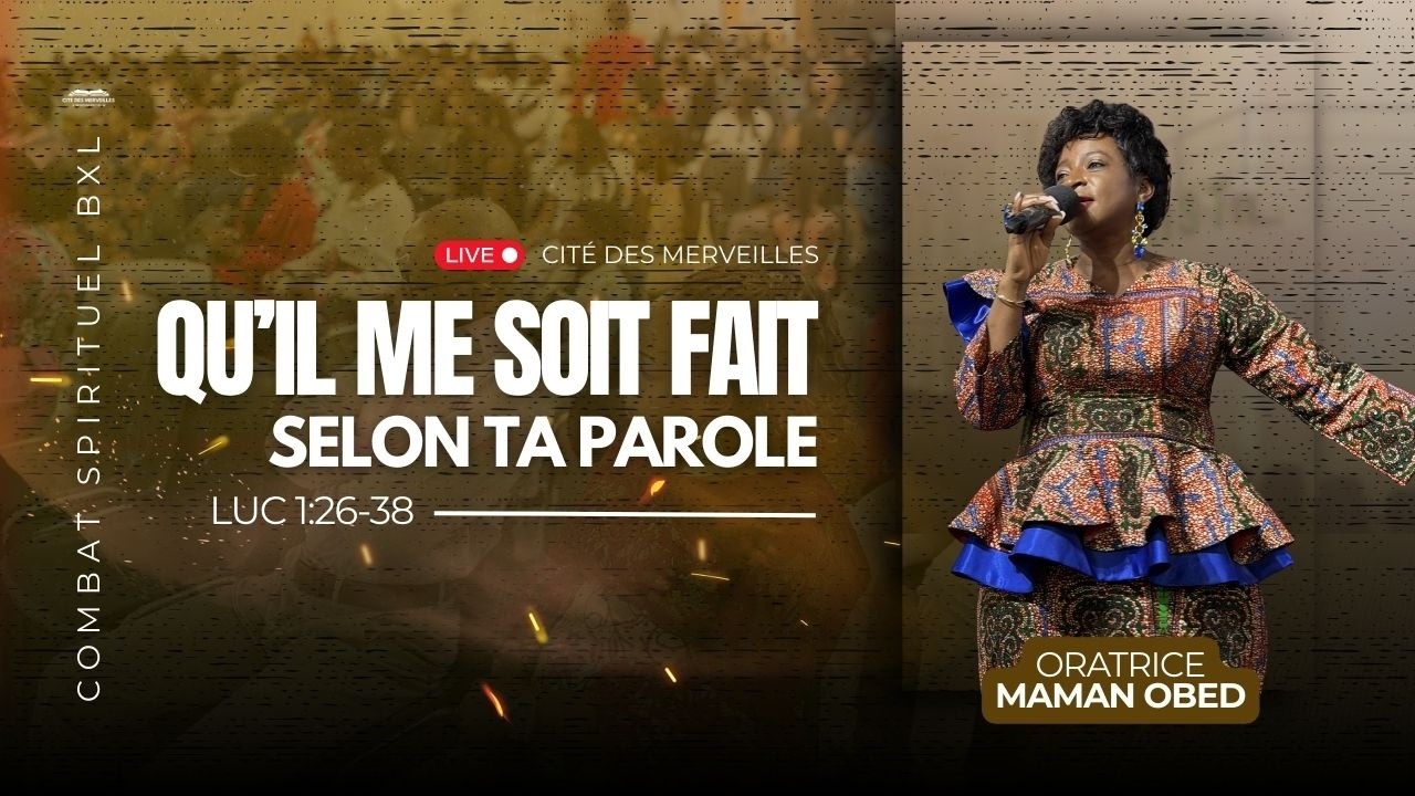 CULTE D'ADORATION DU 15/03/2026 - QU'IL ME SOIT FAIT SELON TA PAROLE - ORATRICE MAMAN OBED