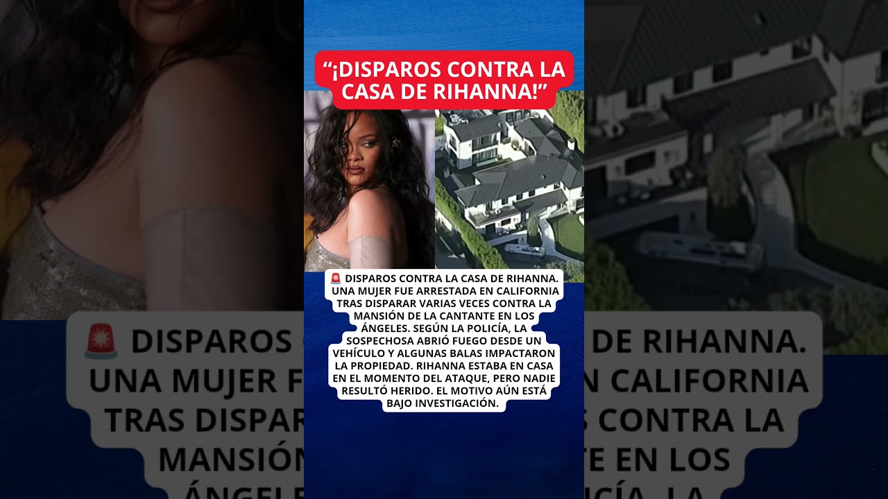 Ataque a la CASA de RIHANNA en Los &Aacute;ngeles: mujer es arrestada tras disparos