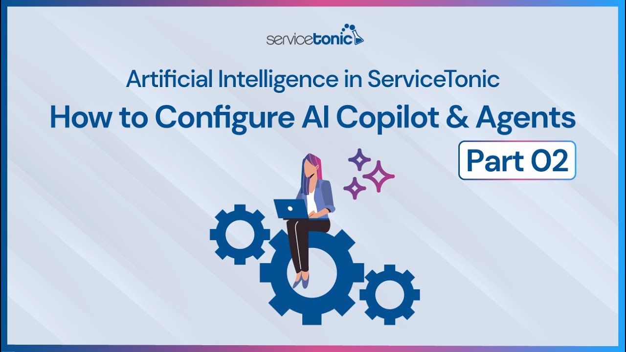 Artificial Intelligence in ServiceTonic | How to Configure AI Copilot and Agents | Part 2