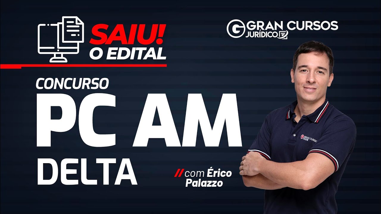 Concurso PC AM DELTA: saiu o edital! Com Érico Palazzo