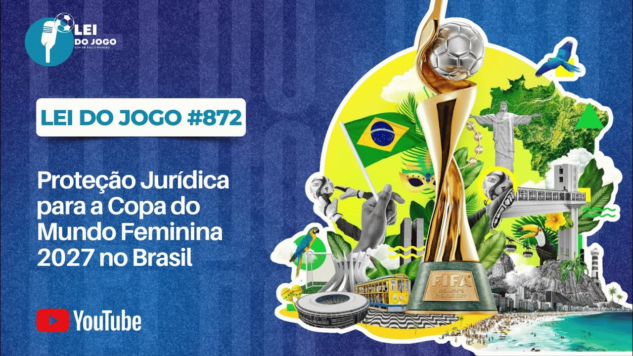 Lei do Jogo – Edição 872 | Proteção Jurídica para a Copa do Mundo Feminina 2027 no Brasil