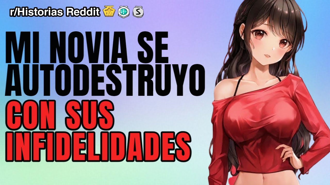 MI NOVIA SE AUTODESTRUYO CON SUS INIFIDELIDADES | Historias de Reddit Español