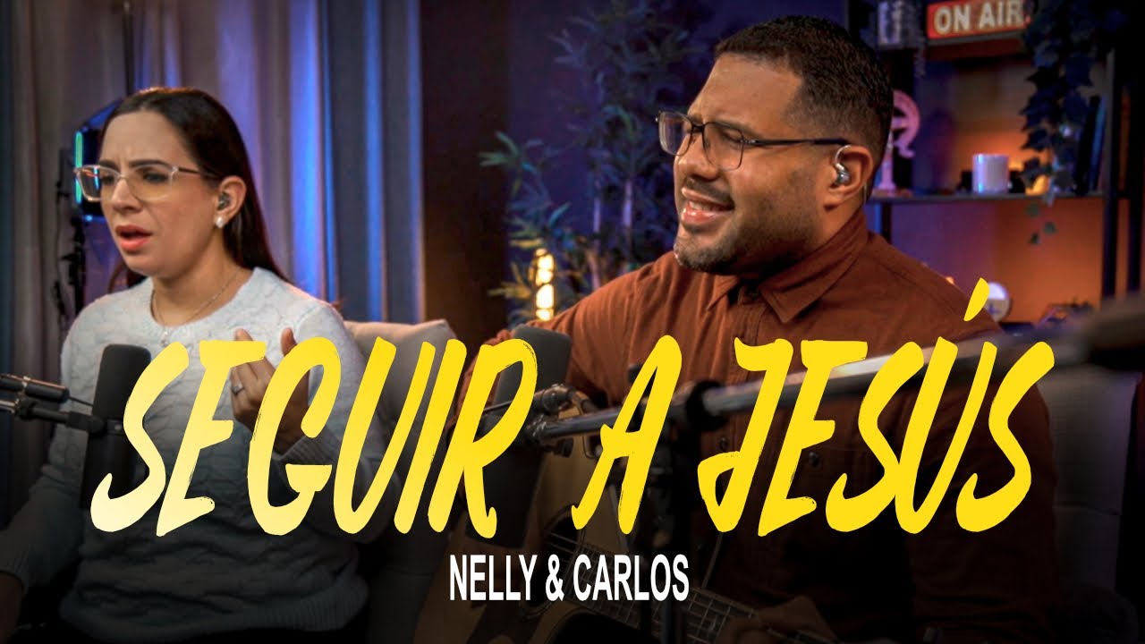 SEGUIR A JESÚS- NELLY & CARLOS