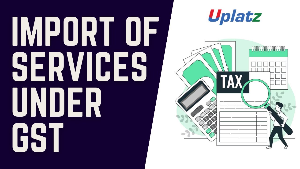Import of Services under GST | Goods and Services Tax in India | Become a GST Consultant | Uplatz