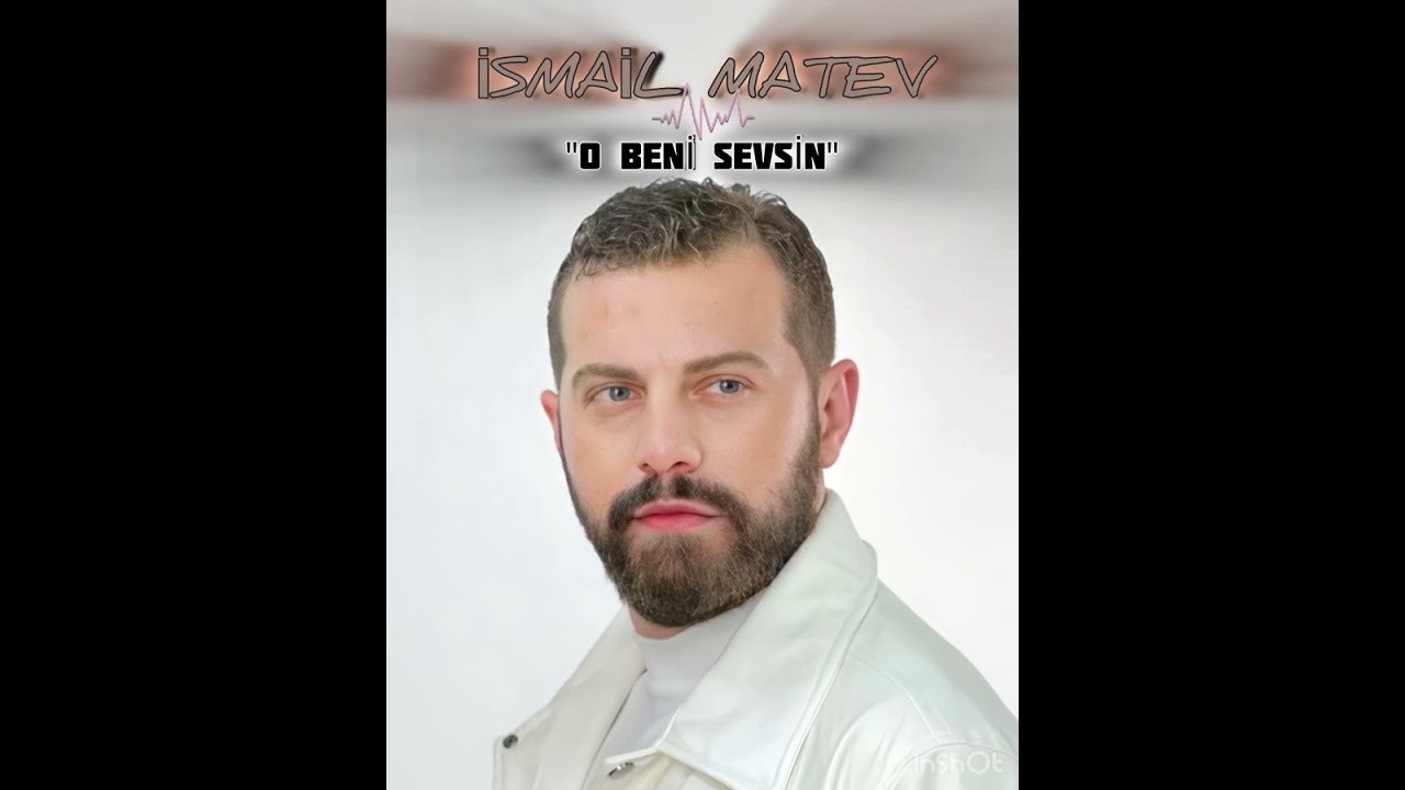 ISMAIL MATEV - O BENİ SEVSİN  2024