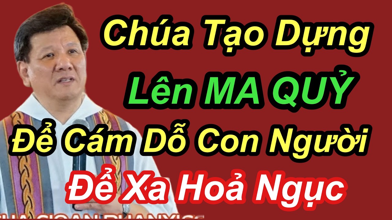 Chúa Tạo Dựng Lên MA QUỶ Để Cám Dỗ Con Người Để Xa Hoả Ngục - Cha Vũ Thế Toàn