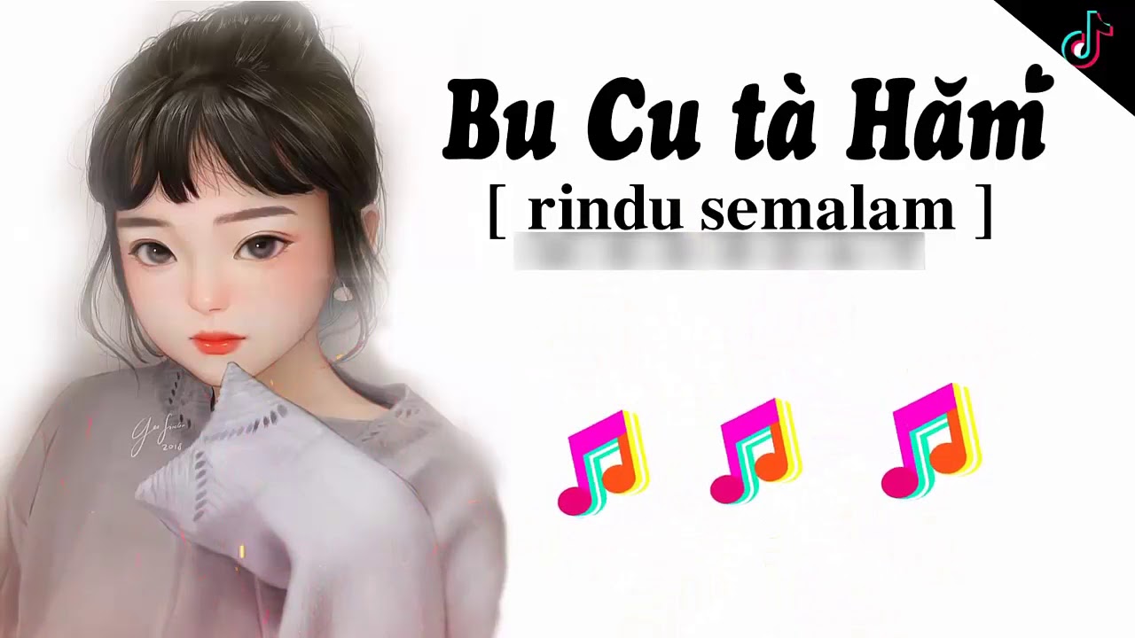 Rindu Semalam remix ( BU CU TÀ HĂM ) [ Bản TIẾNG VIỆT ] Rindu Semalam tiktok nhạc gây nghện