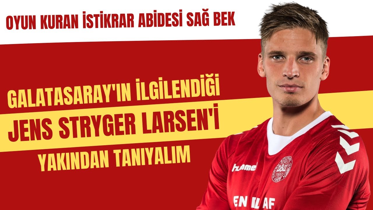 Galatasaray'ın ilgilendiği Jens Stryger Larsen'i yakından tanıyalım