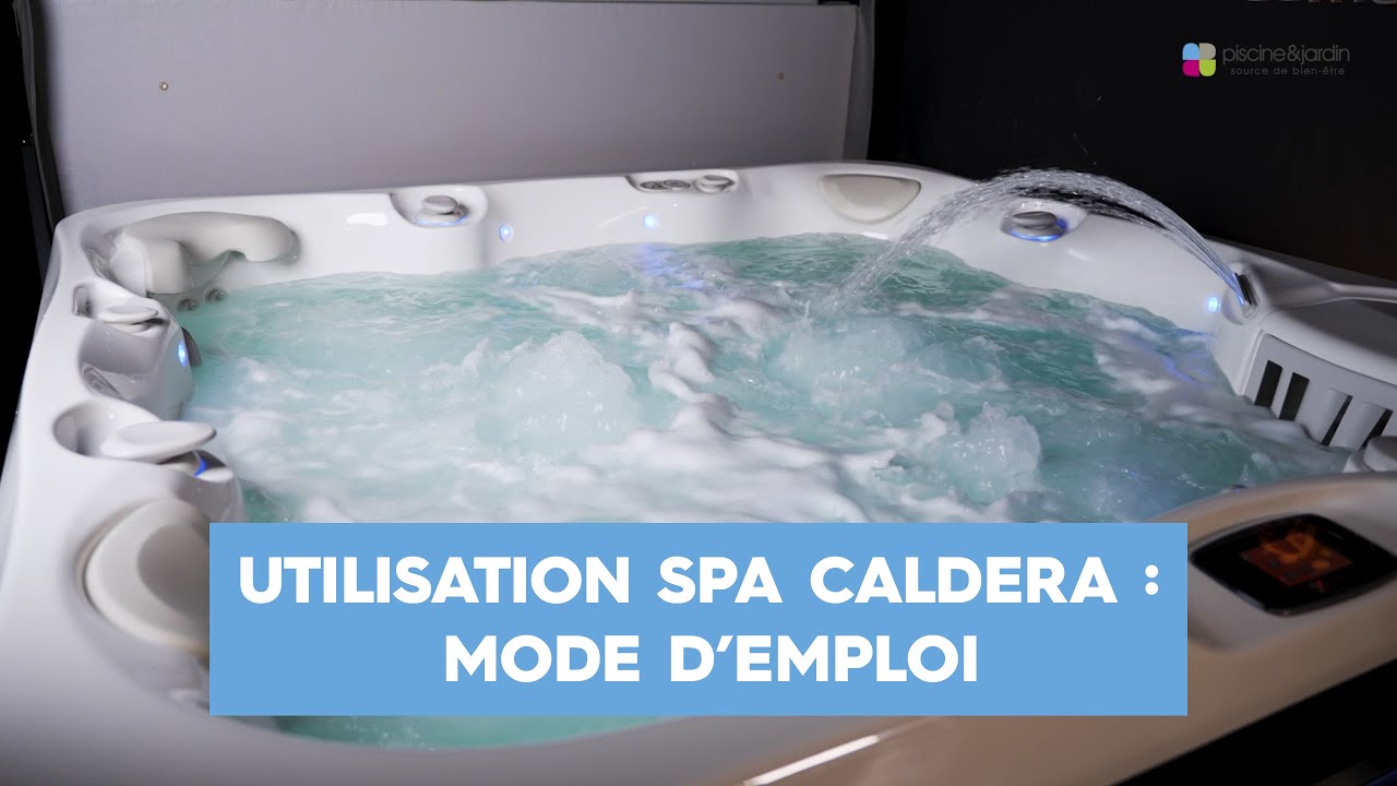 UTILISATION DU SPA CALDERA : MODE D’EMPLOI SIMPLIFIÉ