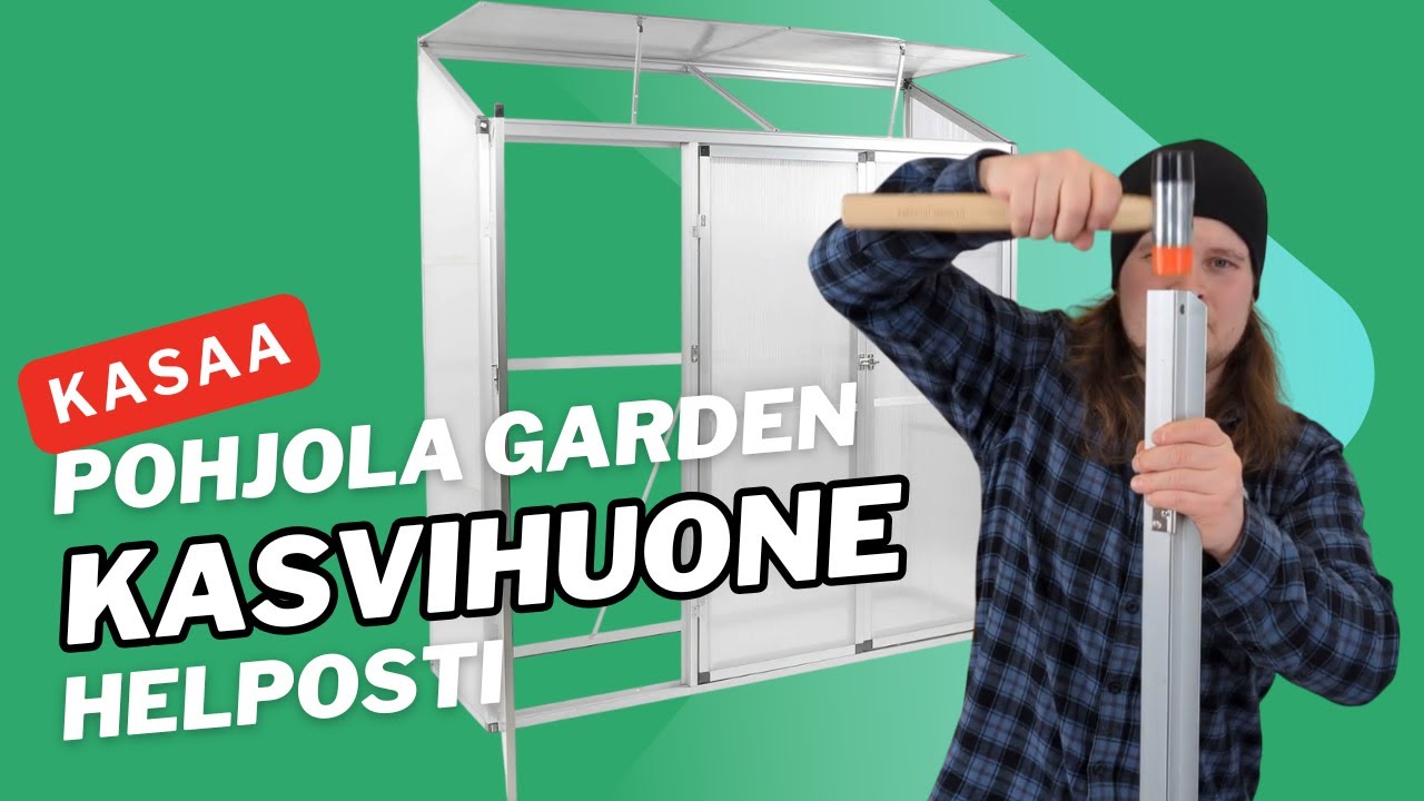 Kasvihuone Kasaan Helposti! Pohjola Garden Seinäkasvihuoneen Kasausohjeet