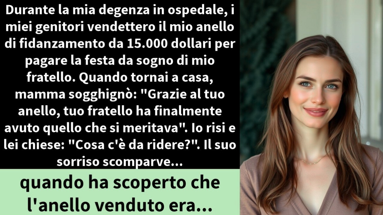 Durante la mia degenza in ospedale, i miei genitori vendettero il mio anello di fidanzamento da