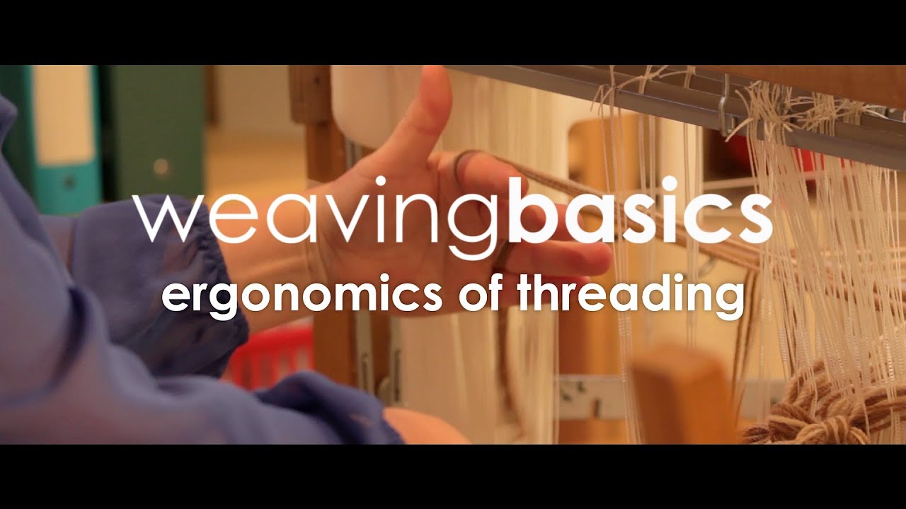 Weaving Basics: Ergonomics of Threading