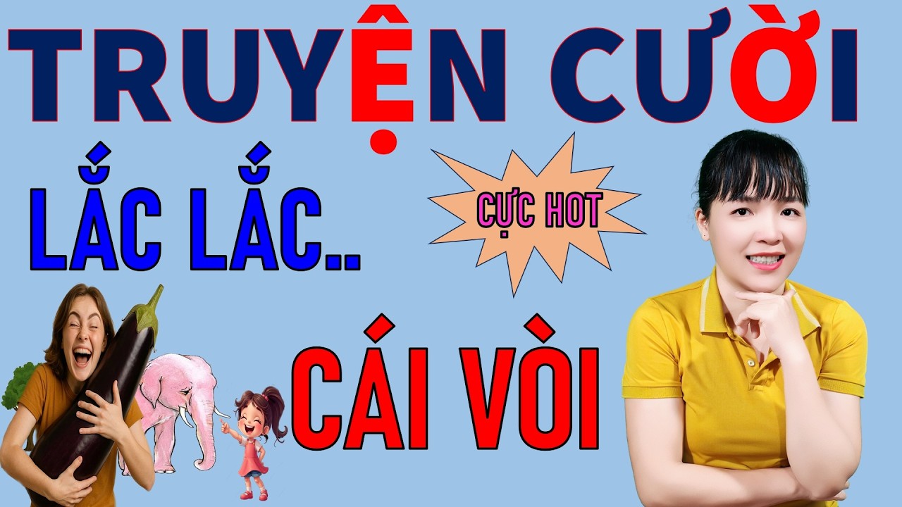 Đọc Truyện Cười tiếu lâm hay vô đối để đời  LẮC LẮC CÁI VÒI. Be Hung TV