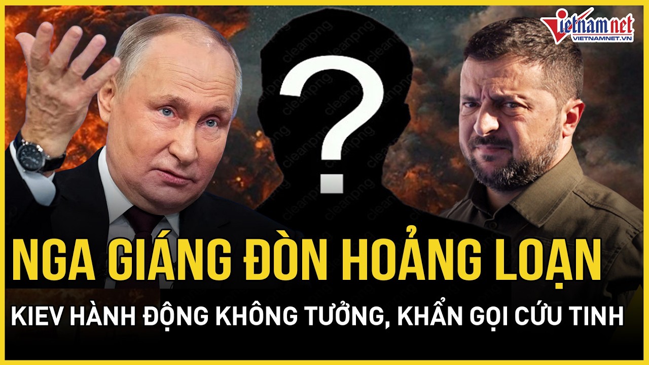 NÓNG RỰC: Nga giáng đòn hoảng loạn, Ukraine hành động không tưởng, khẩn gọi vị cứu tinh duy nhất