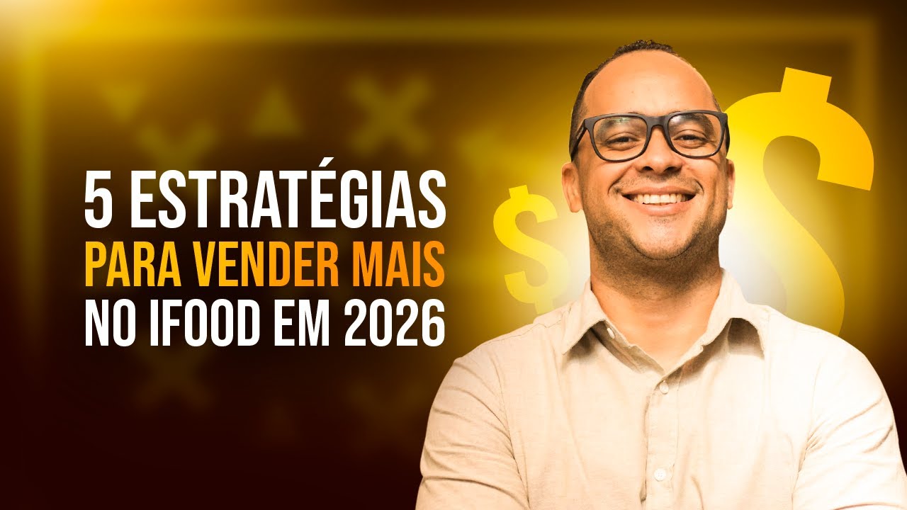 5 ESTRATÉGIAS PARA TE FAZER VENDER MAIS NO IFOOD EM 2026