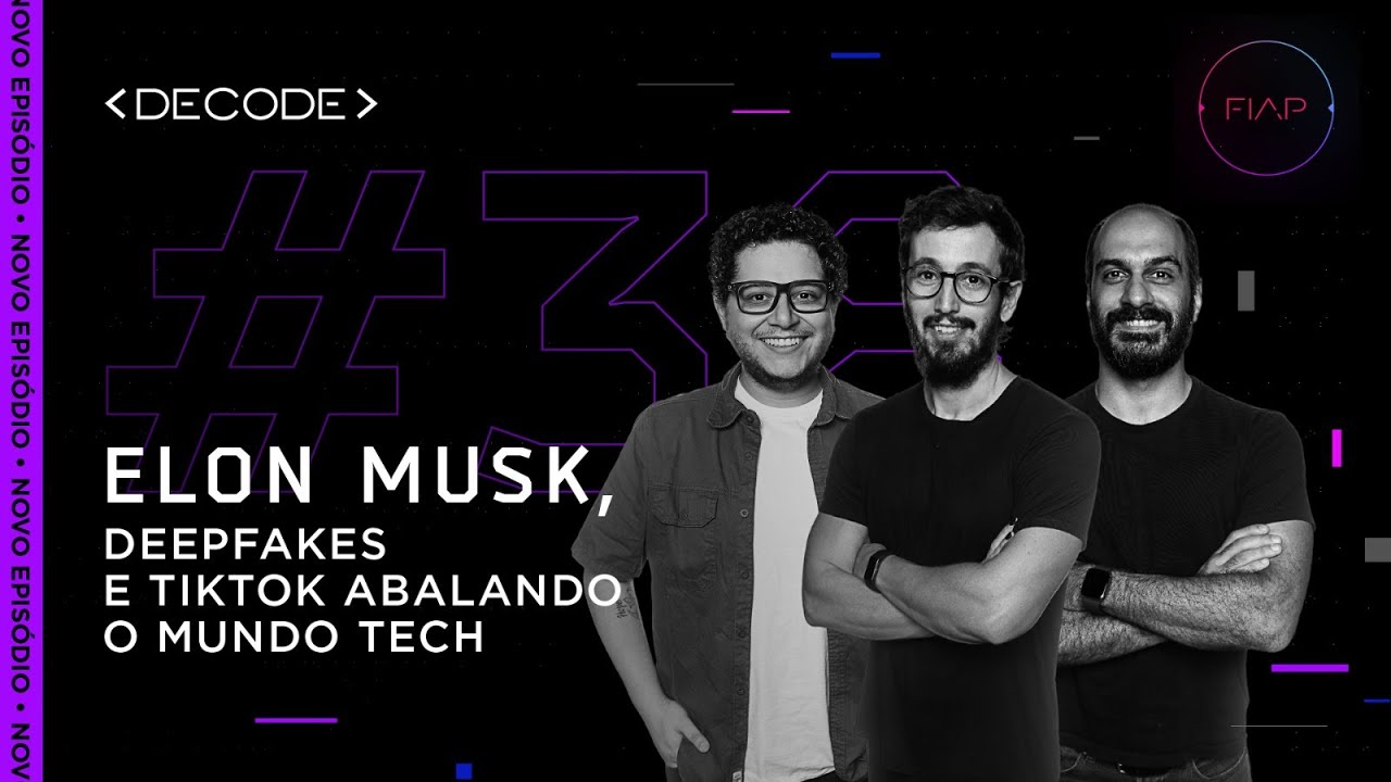 DECODE 38: Elon Musk, deepfakes e TikTok abalando o mundo tech